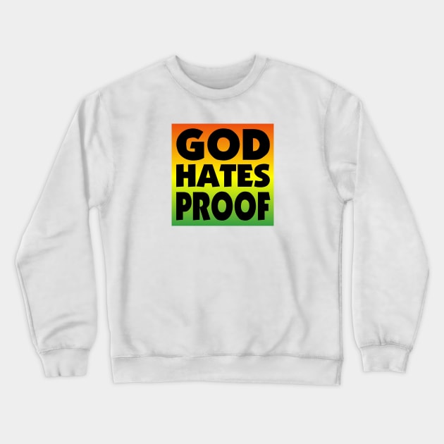 GOD HATES PROOF Crewneck Sweatshirt by BatGuano Designs